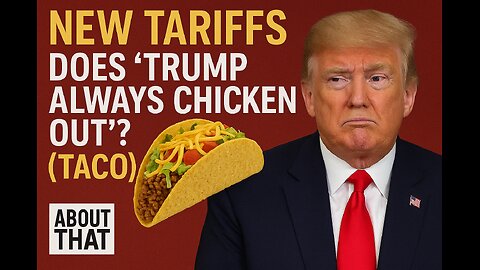 New tariffs: Does ‘Trump Always Chicken Out’? (TACO) | About That