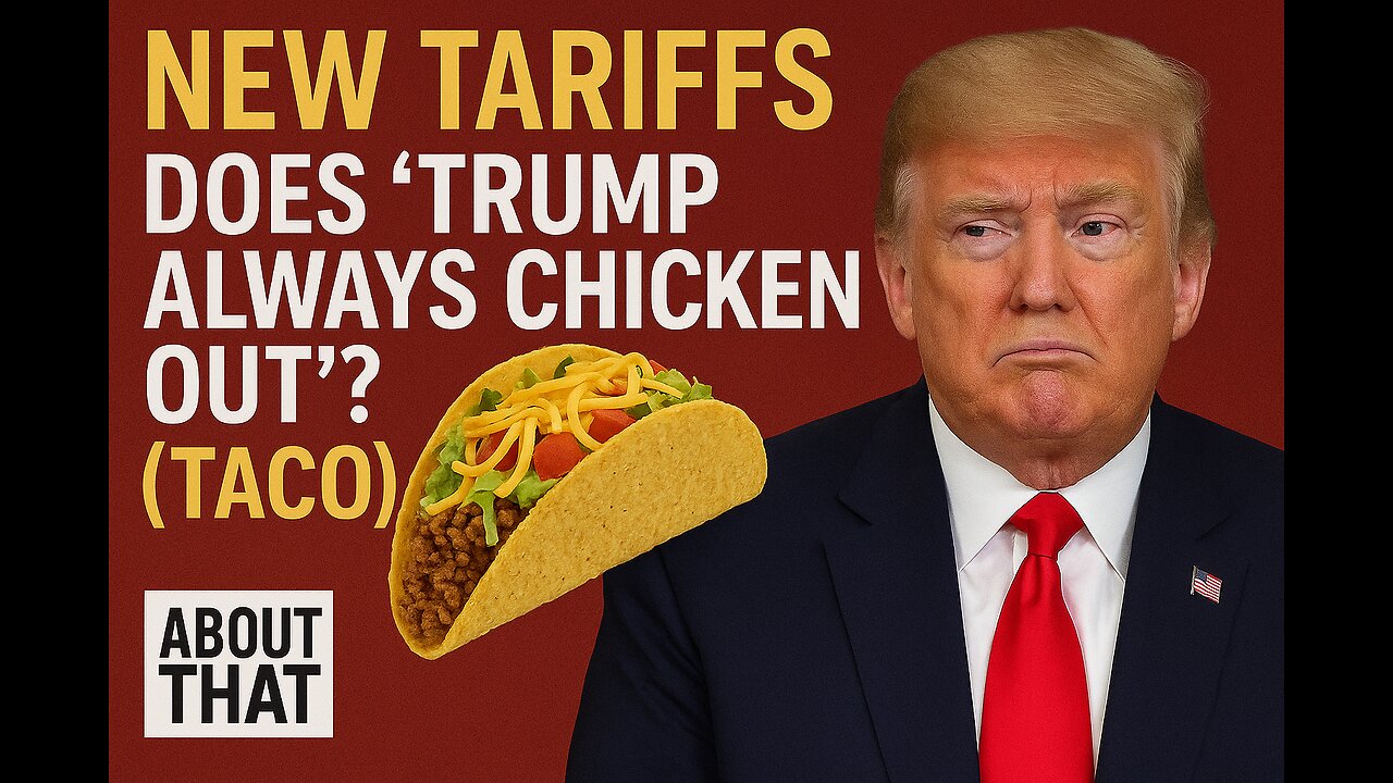 New tariffs: Does ‘Trump Always Chicken Out’? (TACO) | About That