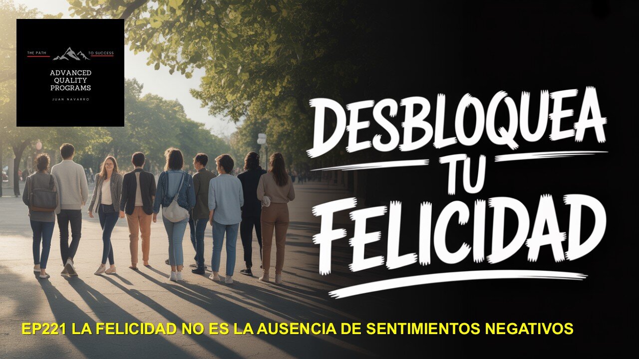 EP221 — LA FELICIDAD NO ES LA AUSENCIA DE SENTIMIENTOS NEGATIVOS
