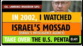 'I watched [ Israel's ] Mossad take over the Pentagon', says Col. Lawrence Wilkerson