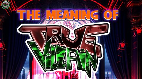 What is a "TRUE VILLAIN"?