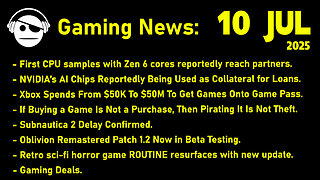 Gaming News | ZEN 6 | AI Bubble | Gamepass | Stop Killing Games | ROUTINE | Deals | 11 JUL 2025
