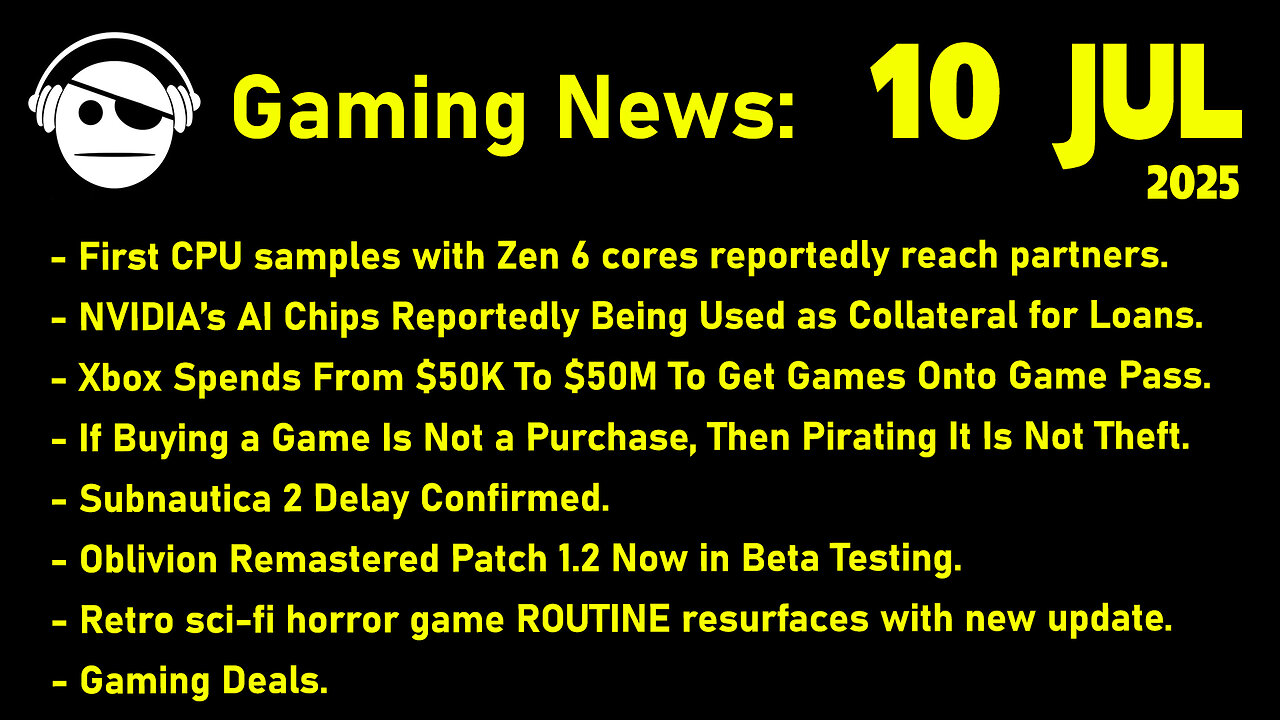 Gaming News | ZEN 6 | AI Bubble | Gamepass | Stop Killing Games | ROUTINE | Deals | 11 JUL 2025