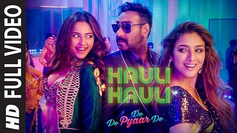 HAULI HAULI : De De Pyaar De | Ajay Devgn, Tabu, Rakul | Neha Kakkar, Garry Sandhu,Tanishk B,Mellow