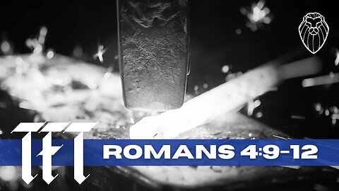 THE FORGING TABLE | Romans 4:9-12 (Ep. 876)