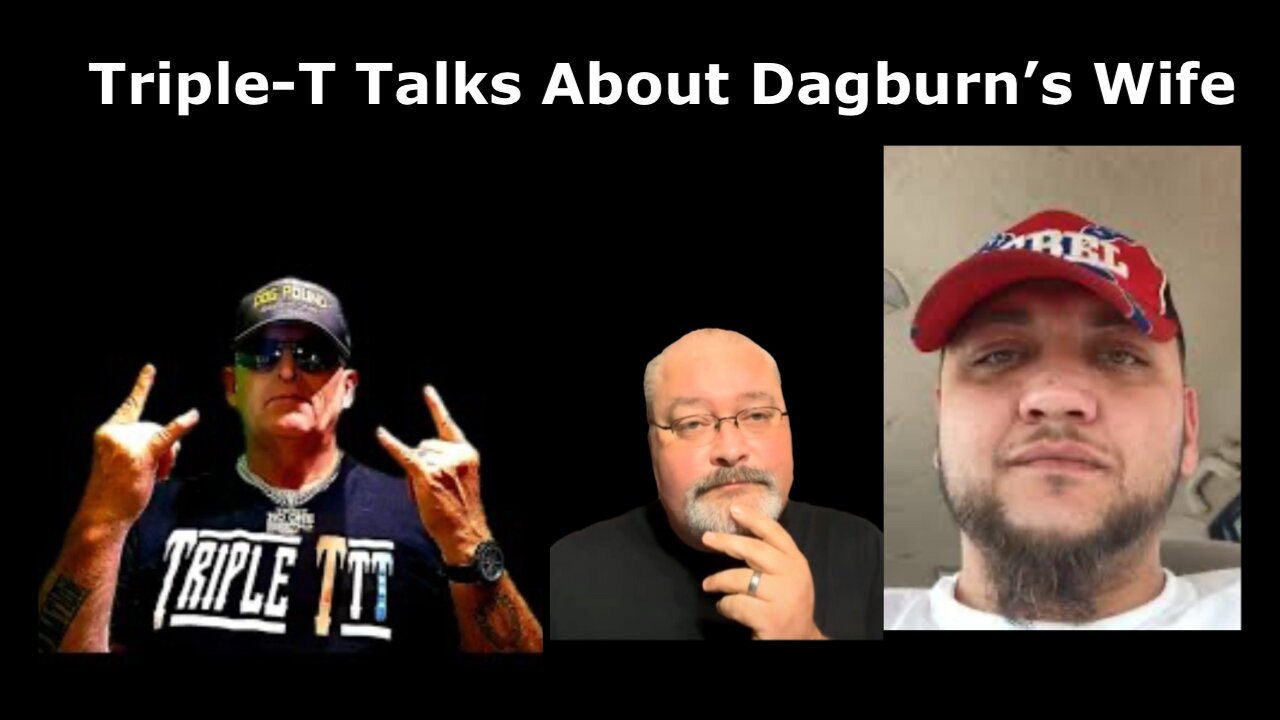Let’s talk about Triple-T going after Dagburn’s Wife.