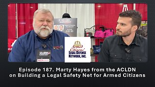 Episode 187. Marty Hayes from ACLDN on Building a Legal Safety Net for Armed Citizens