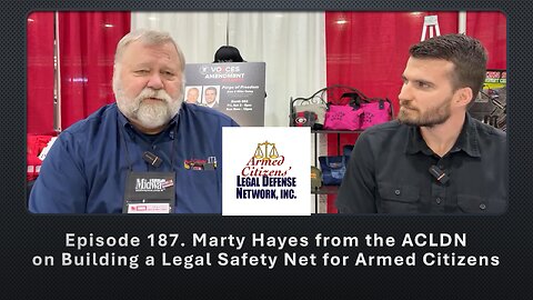 Episode 187. Marty Hayes from ACLDN on Building a Legal Safety Net for Armed Citizens