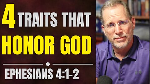 4 Biblical Traits of a Worthy Walk | Ephesians 4:1–2 Bible Study
