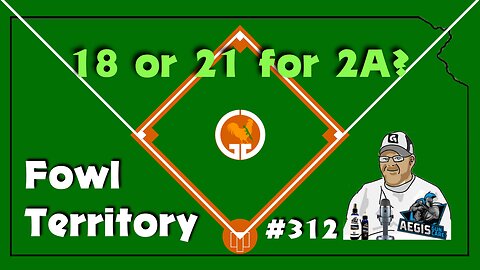 Fowl Territory #312 - 18 or 21 for 2A?