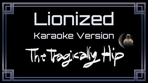 The Tragically Hip - Lionized [UVR] (CC Karaoke / Instrumental)