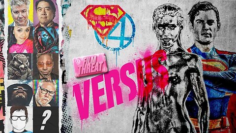 VERSUS: TEST SCREENINGS FOR FANTASTIC FOUR AND SUPERMAN? | Film Threat Versus