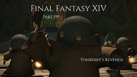 Final Fantasy XIV Part 199 - Tonberry’s Revenge