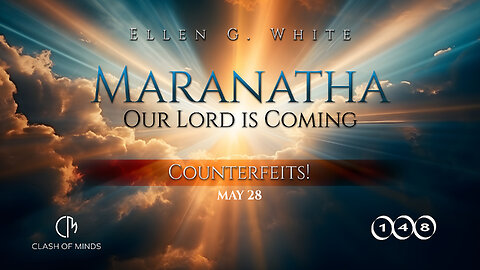 148. Maranatha Our Lord Is Coming: Counterfeits! May 28, by Ellen G White
