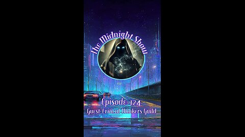 The Midnight Show Episode 124 (Guest: Critical Thinkers Guild)