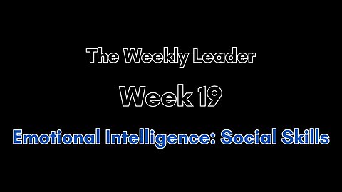 The Weekly Leader: Week 19 -- Emotional Intelligence -- Social Skills