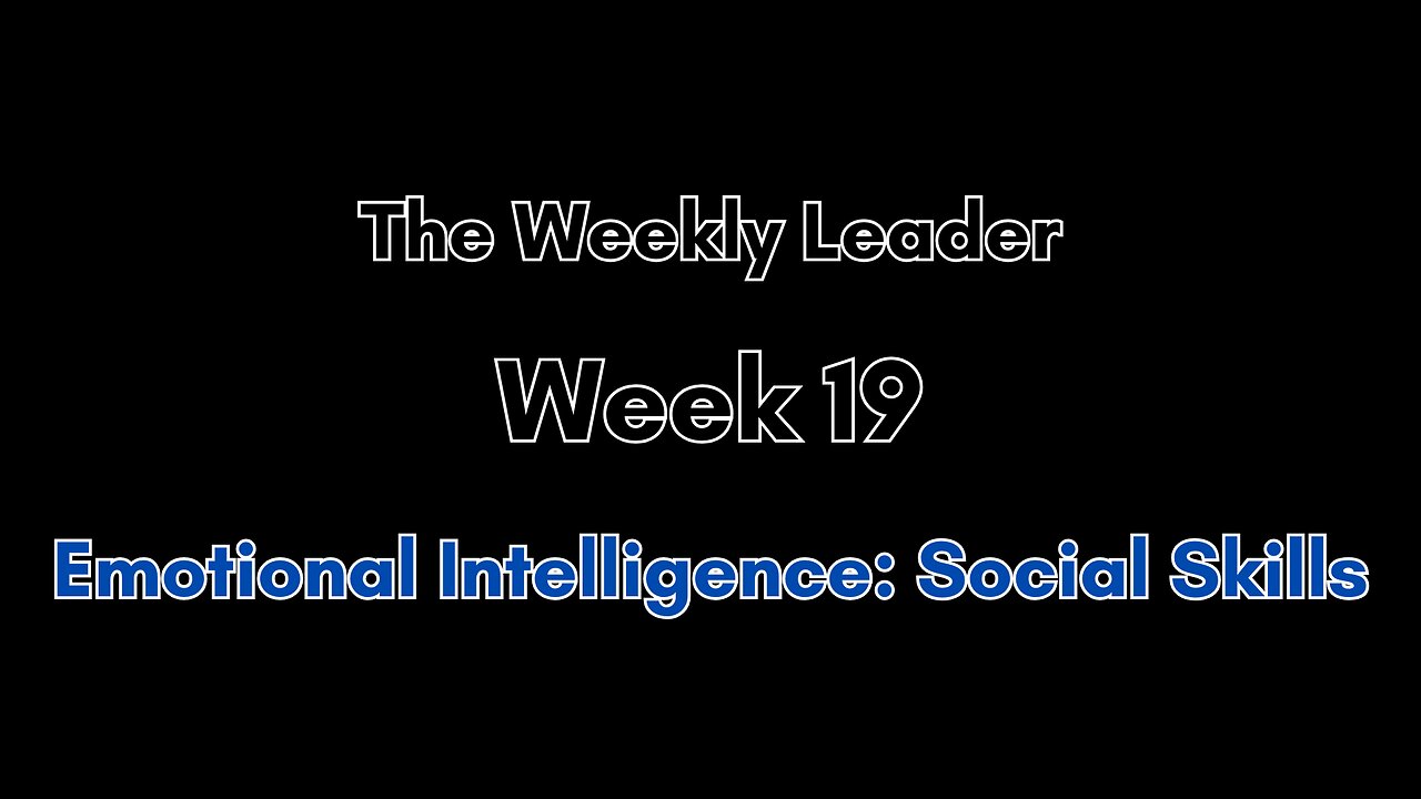 The Weekly Leader: Week 19 -- Emotional Intelligence -- Social Skills