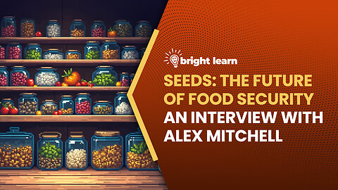BrightLearn - Seeds: The Future of Food Security, an interview with Alex Mitchell
