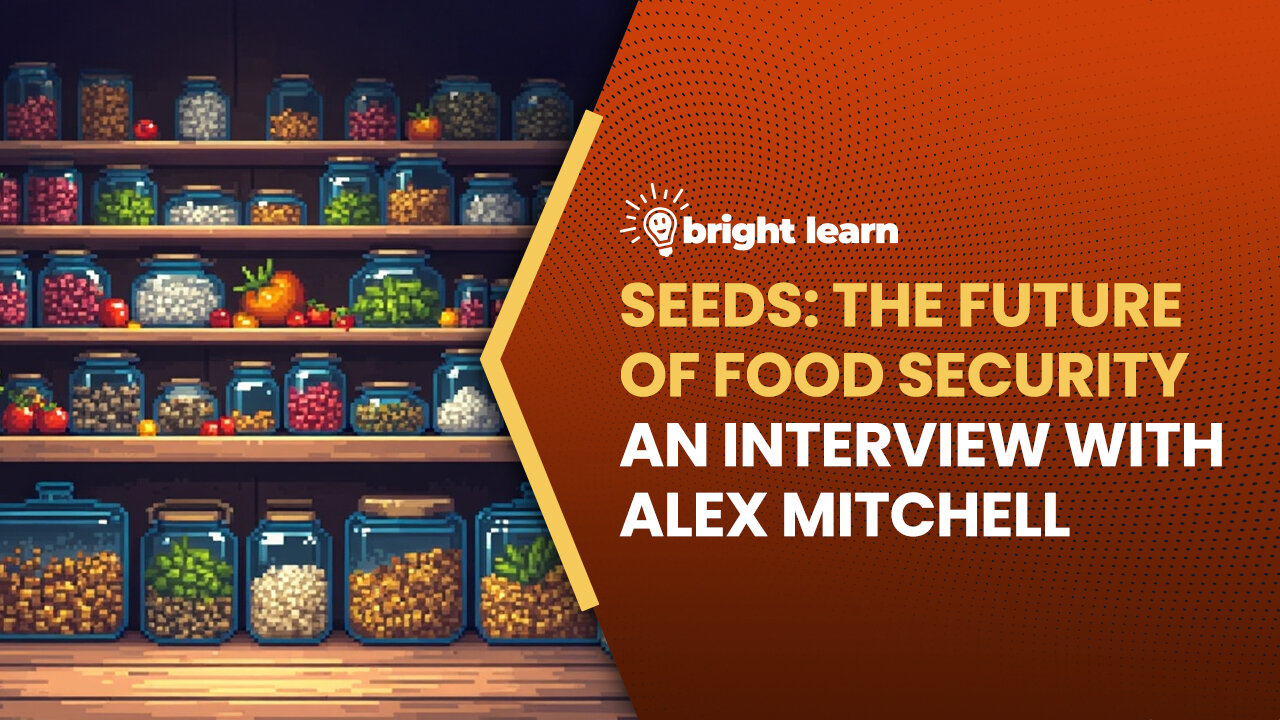 BrightLearn - Seeds: The Future of Food Security, an interview with Alex Mitchell