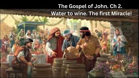 The Gospel of John. Ch 2. Water to wine. The first Miracle!