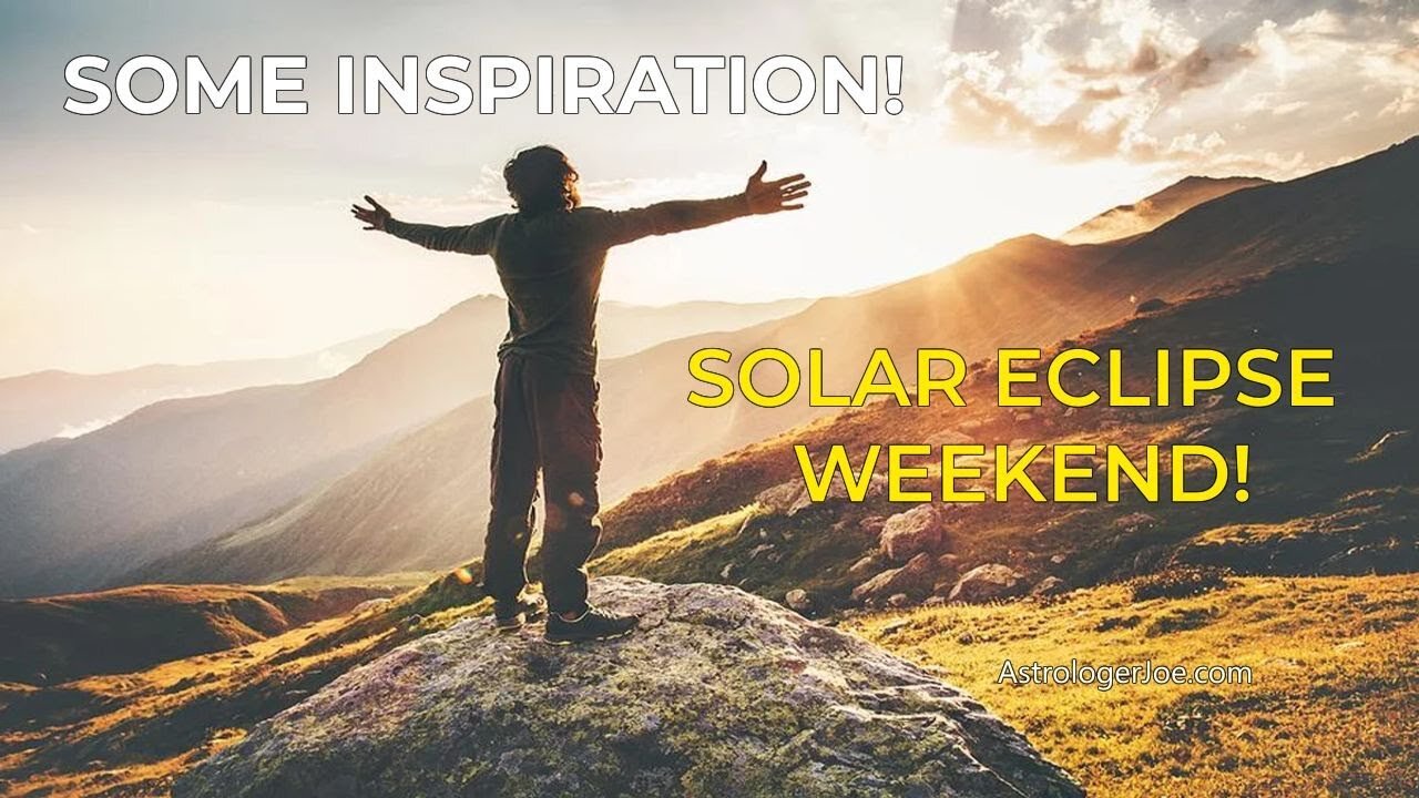 Some Words of Inspiration!!! Solar Eclipse in Aries Weekend!!!