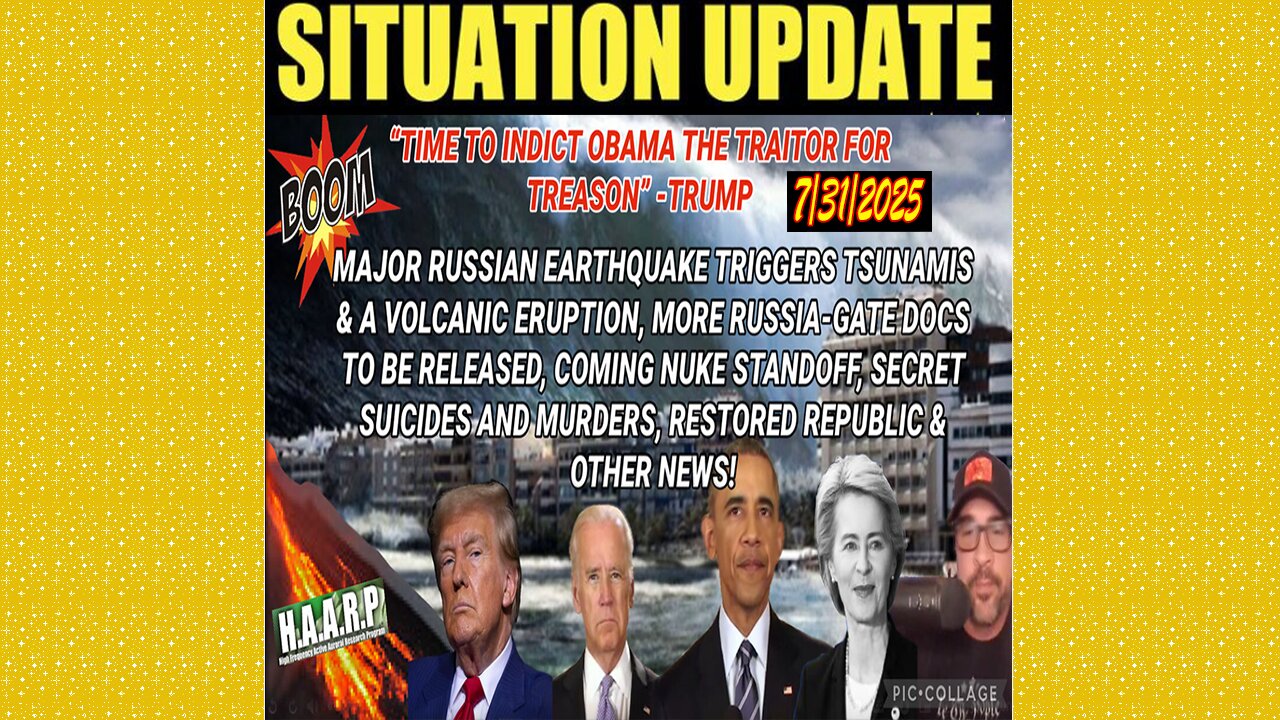 SITUATION UPDATE 7/31/25 - Treason, Major Russian Earthquake Triggers Tsunamis & A Volcanic Eruption