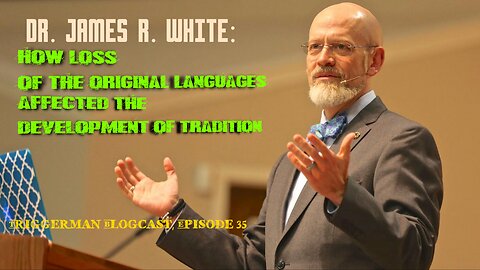 BLOGCAST, Ep. 35: Bible Translation and the Development of Tradition | Featuring Dr. James R. White