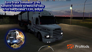 Part 1 of 2, Euro Truck Simulator 2-96, Iceland to Italy, 4743 Km, Scania 113H, 60fps