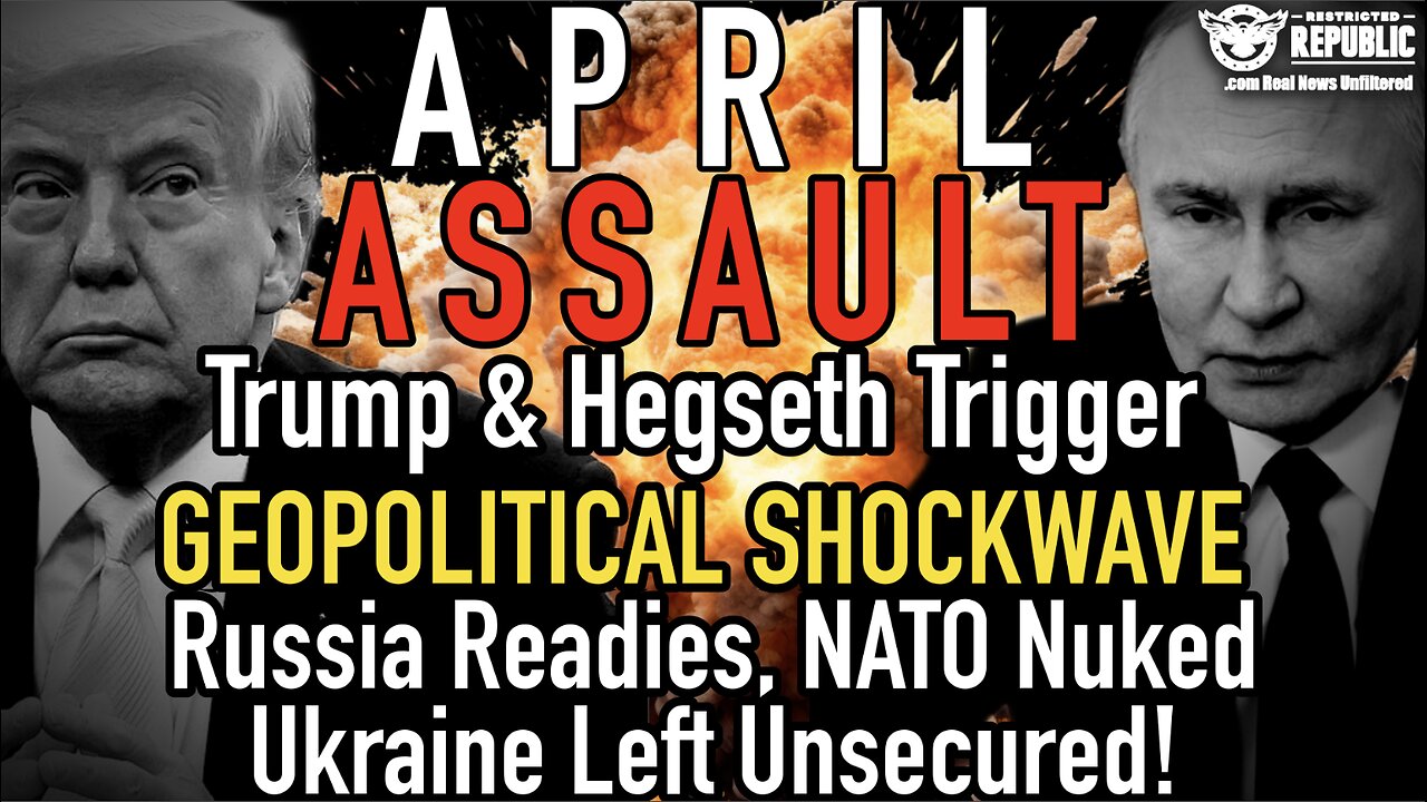 April Assault! Trump & Hegseth Launch GEOPOLITICAL SHOCKWAVE, Russia Readies, NATO Nuked,Ukraine DOA