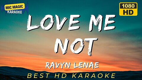 LOVE ME NOT - RAVYN LENAE - KARAOKE