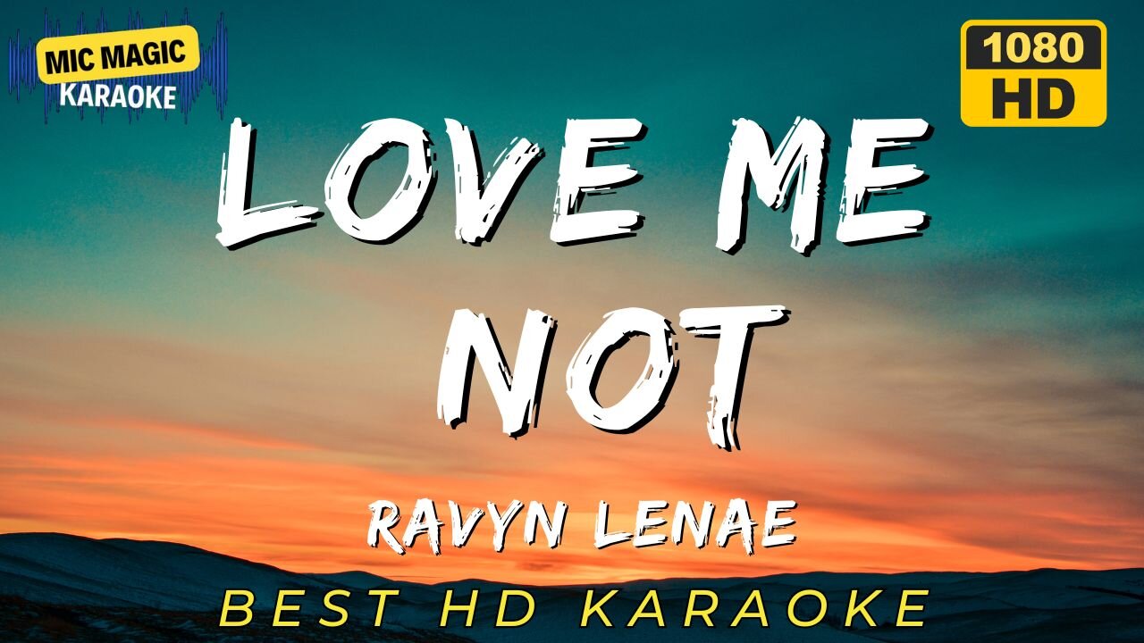 LOVE ME NOT - RAVYN LENAE - KARAOKE