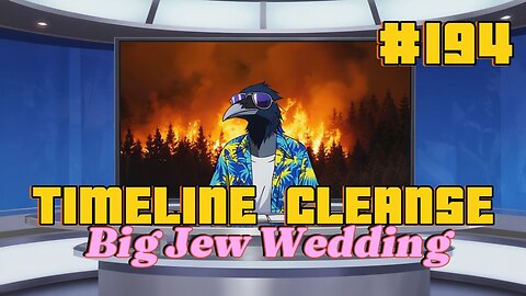 Timeline Cleanse #194 - Big Jew Wedding