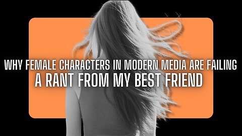 Why Female Characters in Modern Media Are Failing
