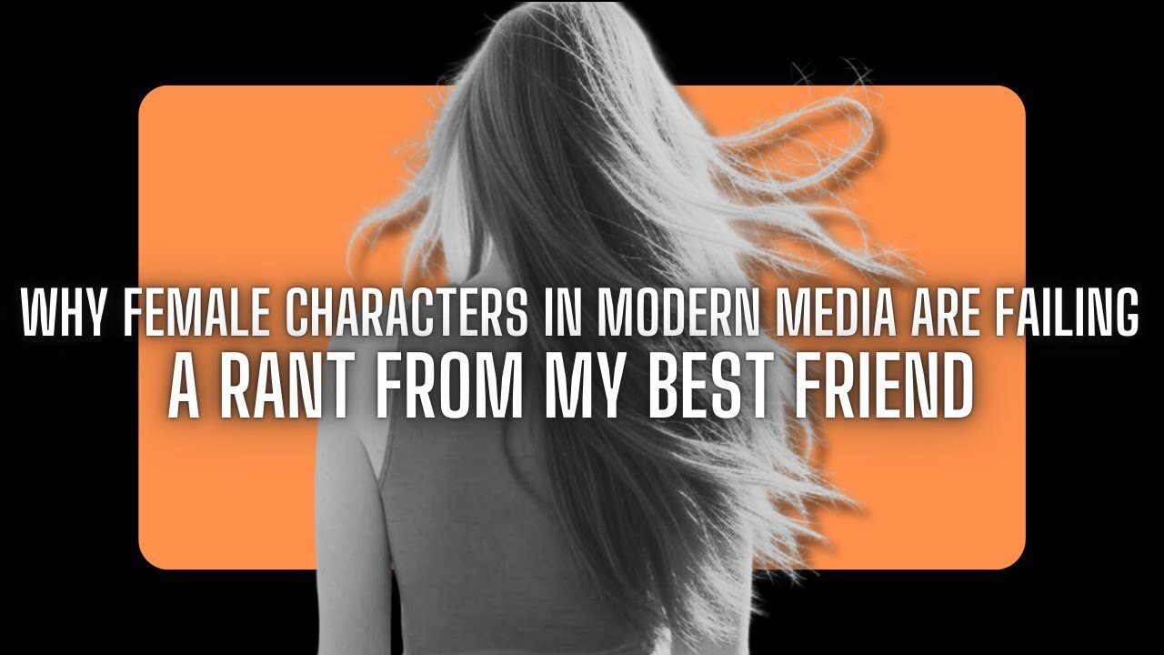 Why Female Characters in Modern Media Are Failing