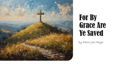 For By Grace Are Ye Saved | By Pastor Joel Hayes