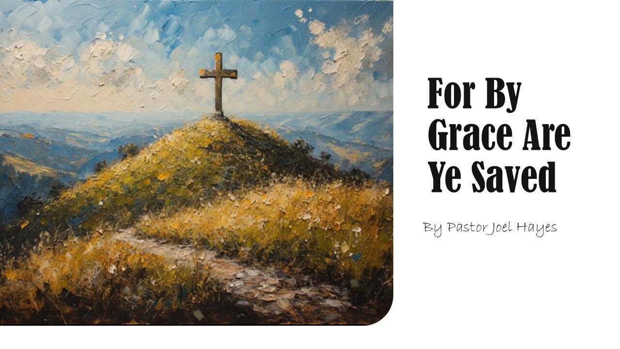 For By Grace Are Ye Saved | By Pastor Joel Hayes