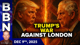 BBN, Dec 9, 2025 - Trump waging WAR against London for America's sovereign independence