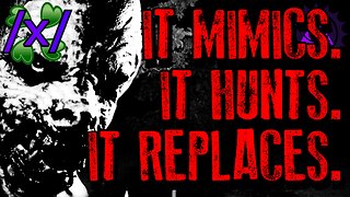 It Mimics. It Hunts. It Replaces. | 4chan /x/ Paranormal Greentext Stories Thread