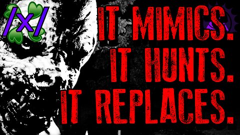 It Mimics. It Hunts. It Replaces. | 4chan /x/ Paranormal Greentext Stories Thread