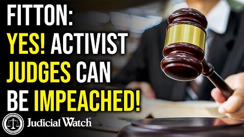 Tom Fitton: YES! Activist Judges CAN be Impeached!