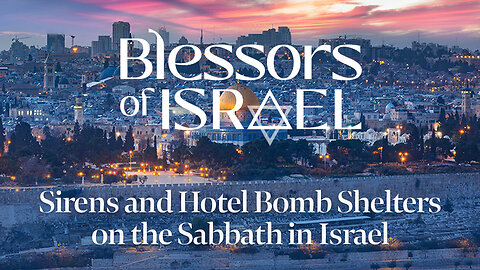 Blessors of Israel Podcast Episode 76: Sirens and Hotel Bomb Shelters on the Sabbath in Israel