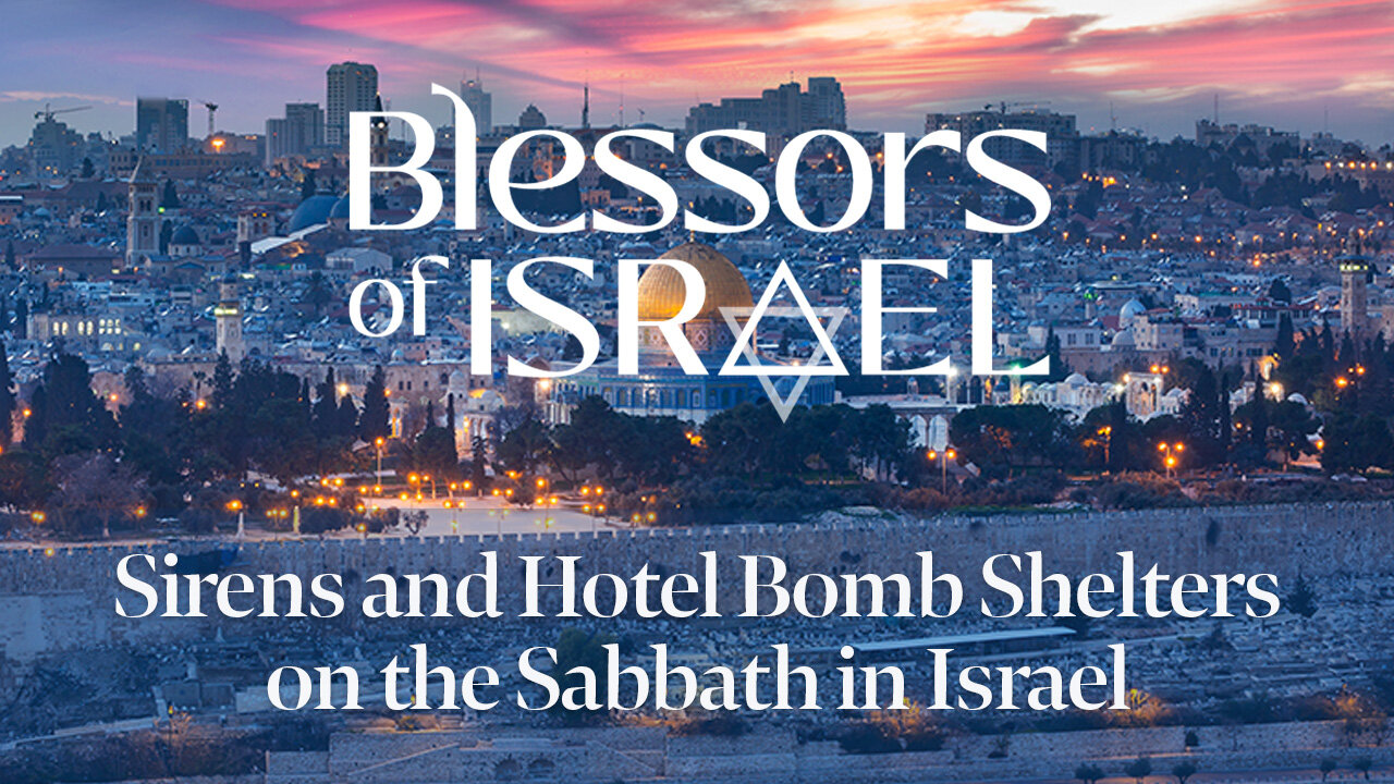 Blessors of Israel Podcast Episode 76: Sirens and Hotel Bomb Shelters on the Sabbath in Israel