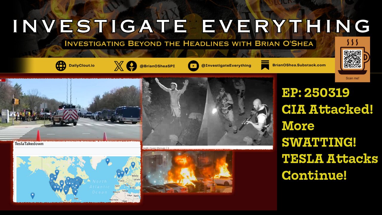 EP: 250319 CIA Attacked, More SWATTING, TESLA Attacks Continue