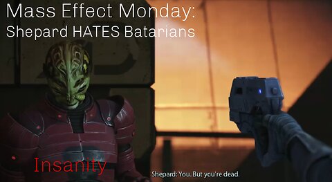 Mass Effect Monday: Shepard HATES Batarians