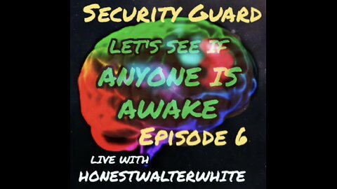 SECURITY GUARD - LET'S SEE IF ANYONE IS AWARE, Episode 6 with HonestWalterWhite