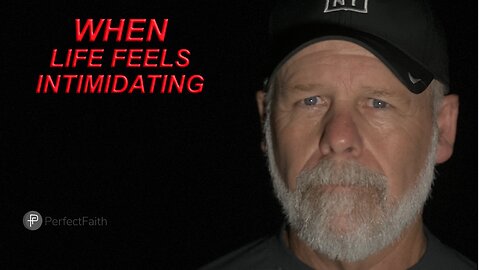 When Life Feels Initmidating