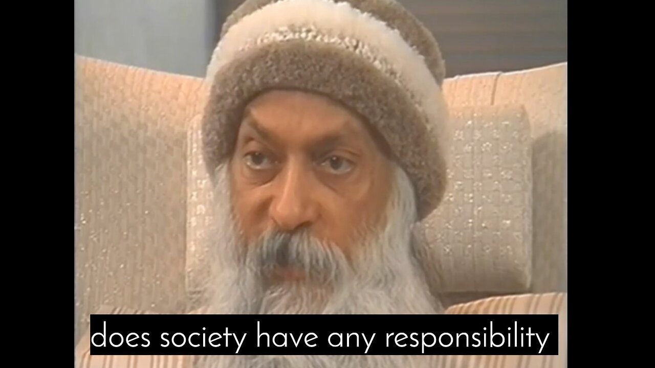 Does society have any responsibility english interview of osho