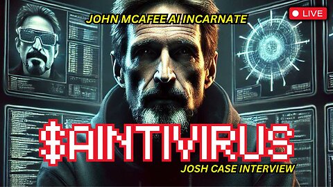 John McAfee's AI Resurrection: Deep Dive Into $Aintivirus w Josh Case