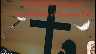 ARMAGEDDON Unleashed, The Final Battle of Revelation 19-21