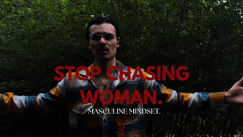 Stop chasing WOMAN, build YOUR VALUE.